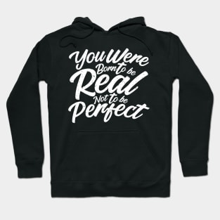you were born to be real, not to be perfect Hoodie